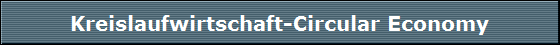Kreislaufwirtschaft-Circular Economy
